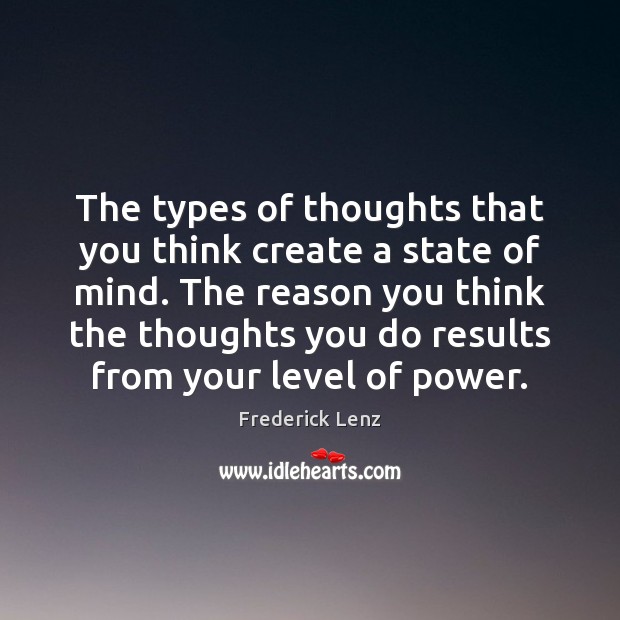 The types of thoughts that you think create a state of mind. Image