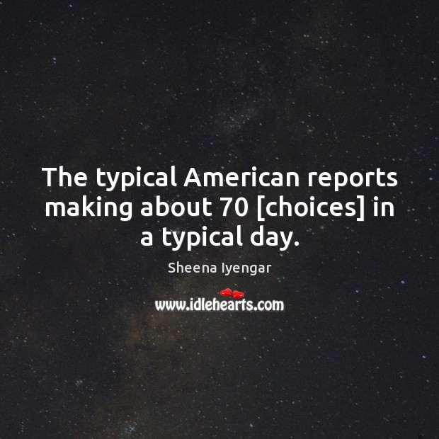 The typical American reports making about 70 [choices] in a typical day. Image