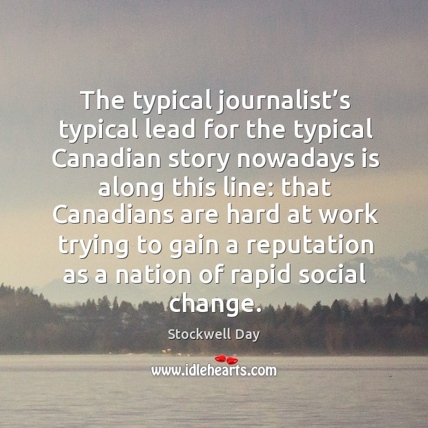 The typical journalist’s typical lead for the typical canadian story nowadays is along this line: Stockwell Day Picture Quote