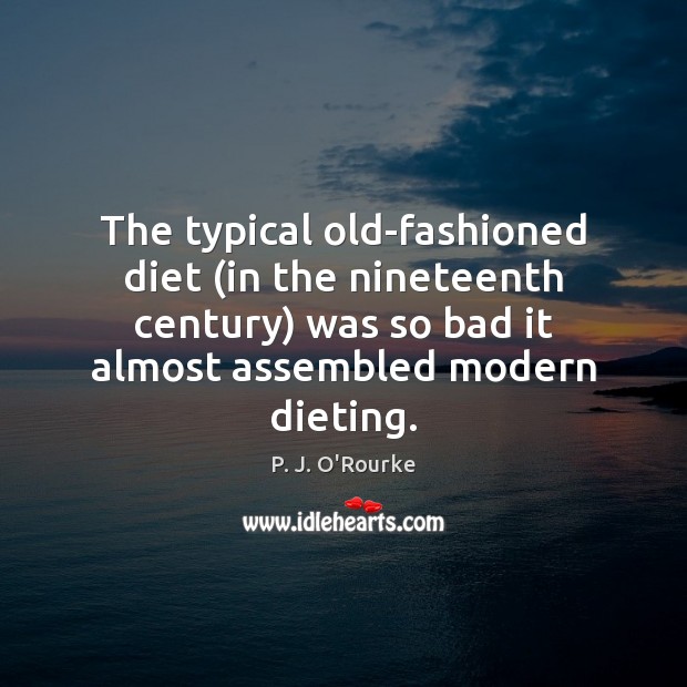 The typical old-fashioned diet (in the nineteenth century) was so bad it Image