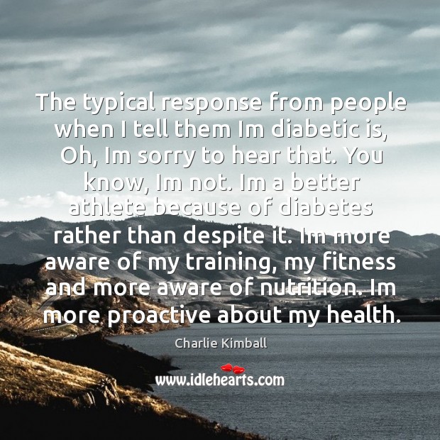 The typical response from people when I tell them Im diabetic is, Fitness Quotes Image