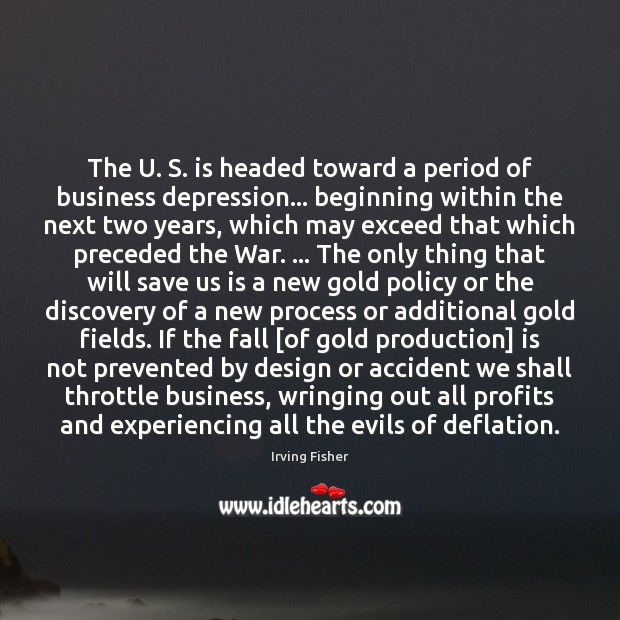 The U. S. is headed toward a period of business depression… beginning Design Quotes Image