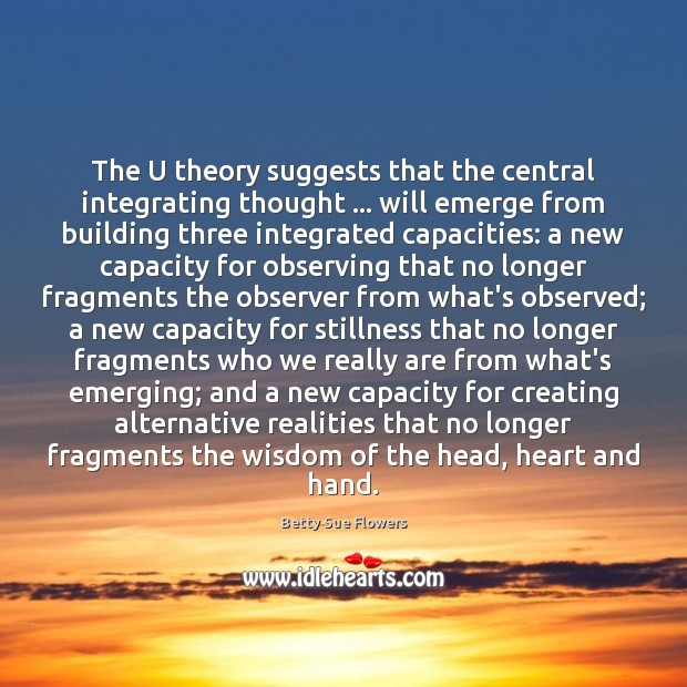 The U theory suggests that the central integrating thought … will emerge from Image