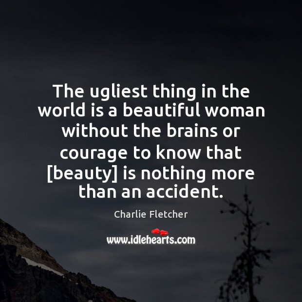 The ugliest thing in the world is a beautiful woman without the World Quotes Image