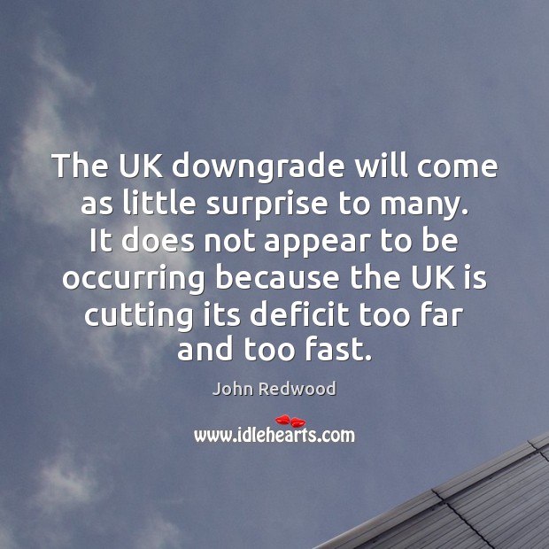 The UK downgrade will come as little surprise to many. It does Image