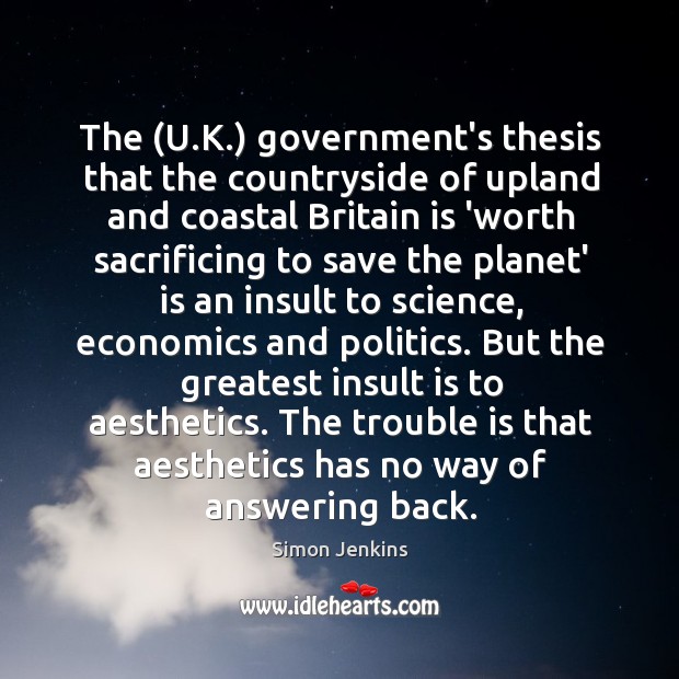 The (U.K.) government’s thesis that the countryside of upland and coastal Simon Jenkins Picture Quote