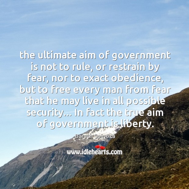 The ultimate aim of government is not to rule, or restrain by Baruch Spinoza Picture Quote