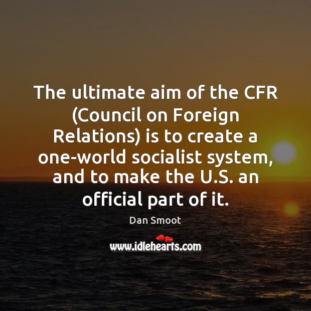 The ultimate aim of the CFR (Council on Foreign Relations) is to Image