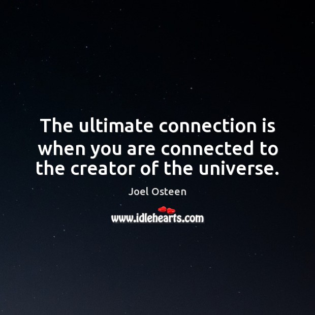 The ultimate connection is when you are connected to the creator of the universe. Image