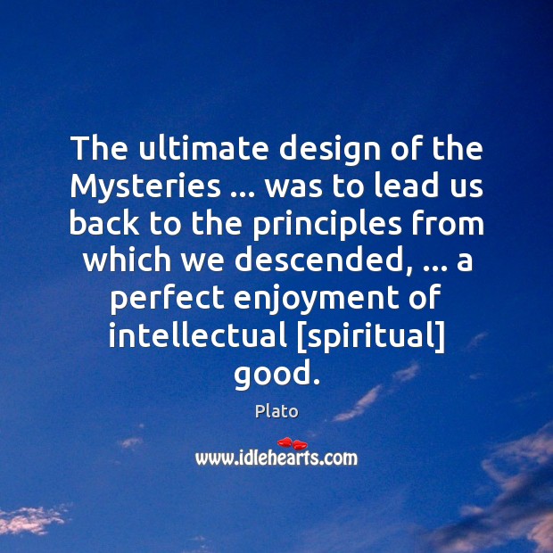 The ultimate design of the Mysteries … was to lead us back to Image