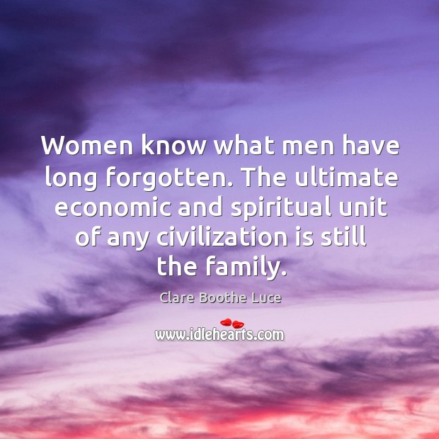 The ultimate economic and spiritual unit of any civilization is still the family. Image