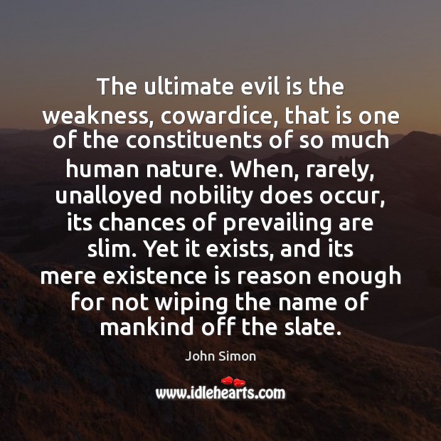 The ultimate evil is the weakness, cowardice, that is one of the Image