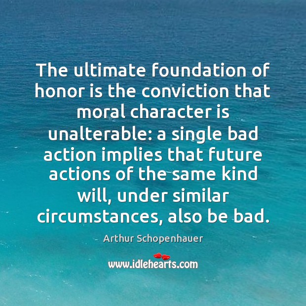 The ultimate foundation of honor is the conviction that moral character is Character Quotes Image