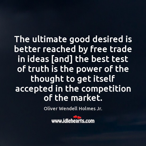 The ultimate good desired is better reached by free trade in ideas [ Image
