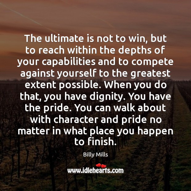 The ultimate is not to win, but to reach within the depths Billy Mills Picture Quote