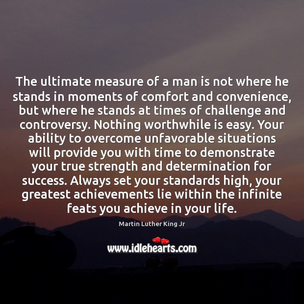 The ultimate measure of a man is not where he stands in Determination Quotes Image