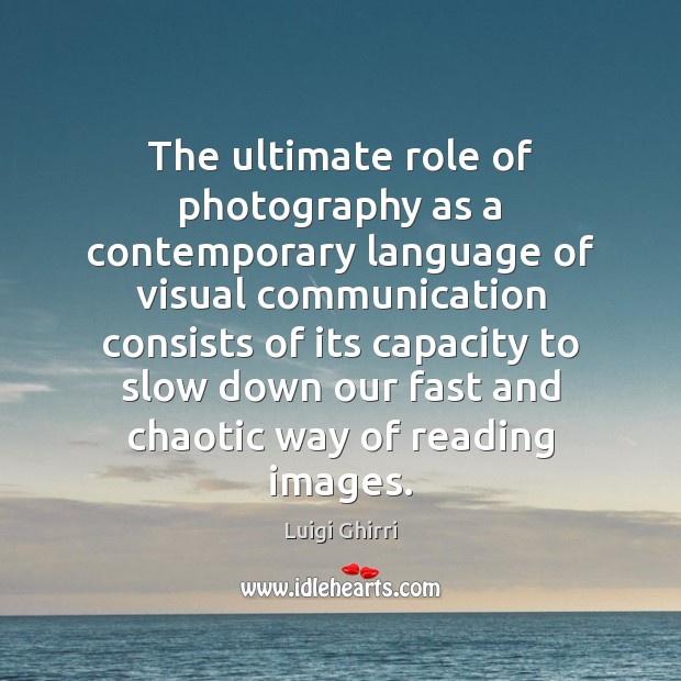 The ultimate role of photography as a contemporary language of visual communication Luigi Ghirri Picture Quote