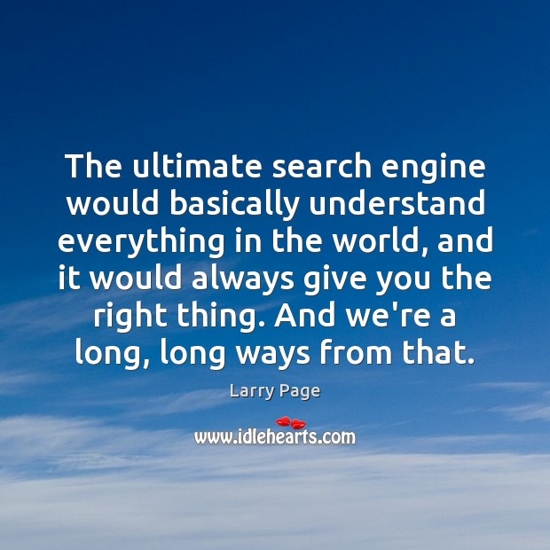 The ultimate search engine would basically understand everything in the world, and Larry Page Picture Quote