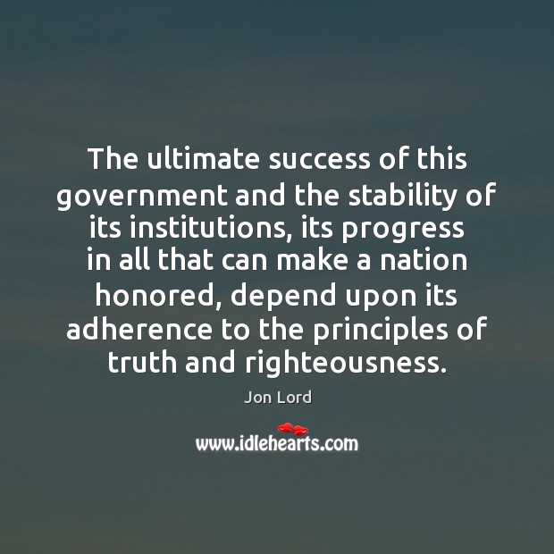 The ultimate success of this government and the stability of its institutions, Jon Lord Picture Quote