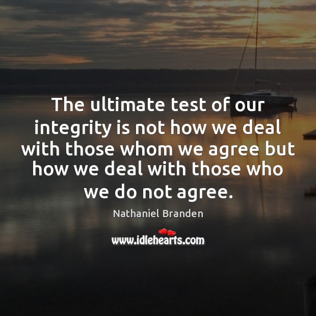 The ultimate test of our integrity is not how we deal with Integrity Quotes Image