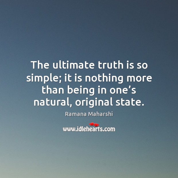 The ultimate truth is so simple; it is nothing more than being Ramana Maharshi Picture Quote
