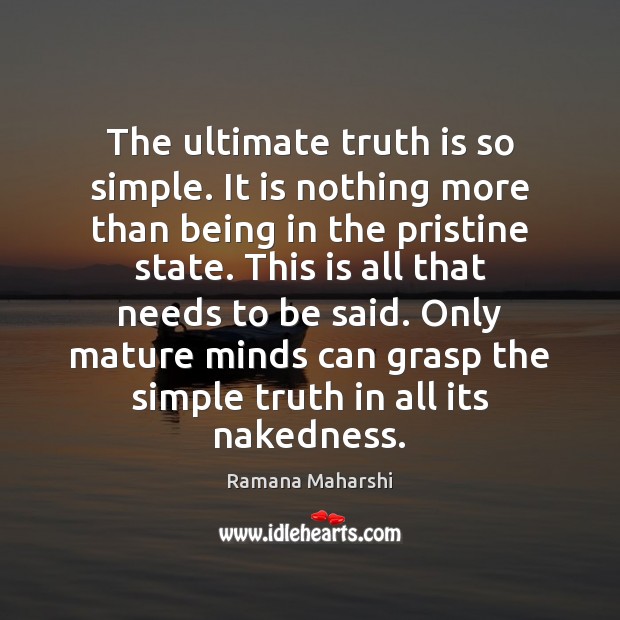 The ultimate truth is so simple. It is nothing more than being Ramana Maharshi Picture Quote