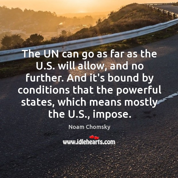 The UN can go as far as the U.S. will allow, Noam Chomsky Picture Quote