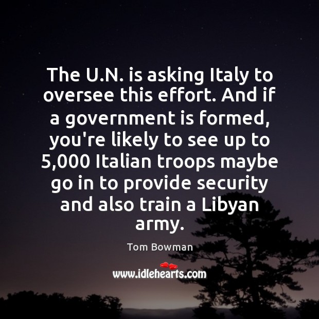 The U.N. is asking Italy to oversee this effort. And if Tom Bowman Picture Quote