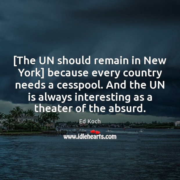 [The UN should remain in New York] because every country needs a Image