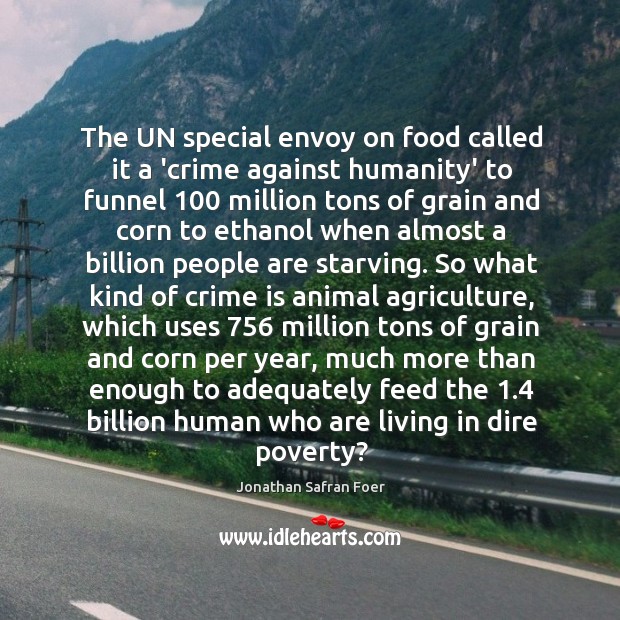 The UN special envoy on food called it a ‘crime against humanity’ Jonathan Safran Foer Picture Quote