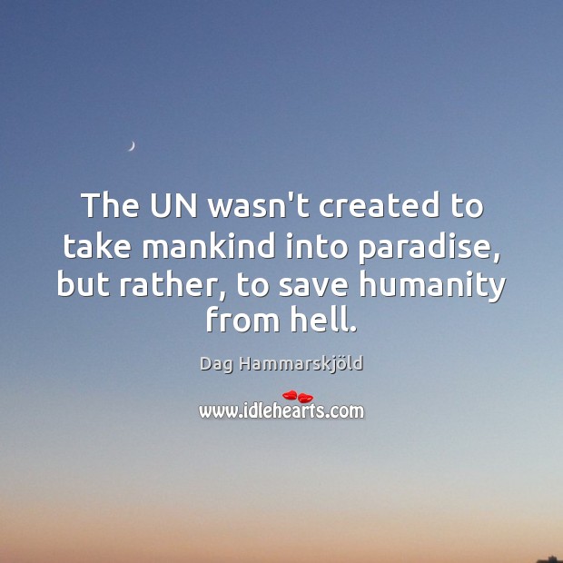 The UN wasn’t created to take mankind into paradise, but rather, to Image