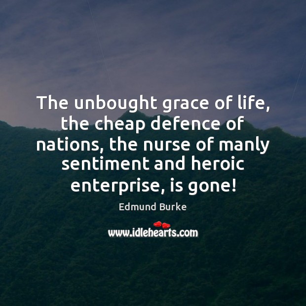 The unbought grace of life, the cheap defence of nations, the nurse Image