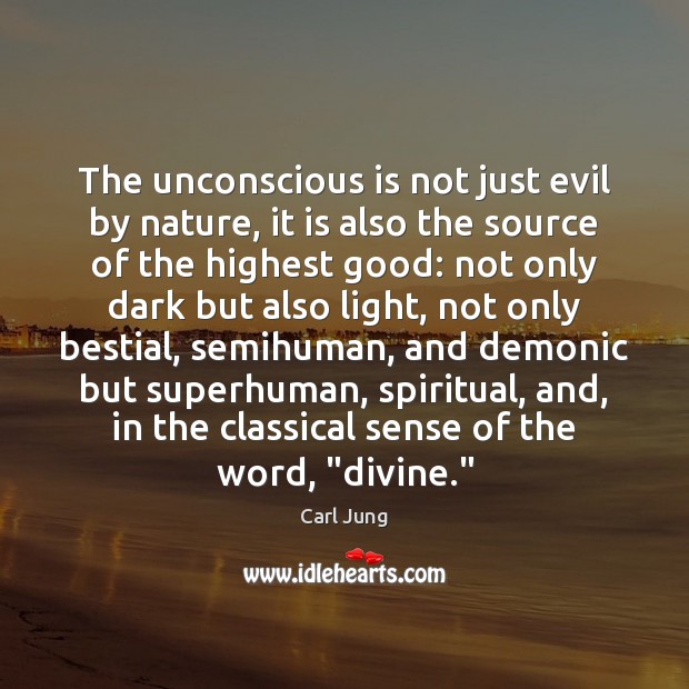 The unconscious is not just evil by nature, it is also the Image