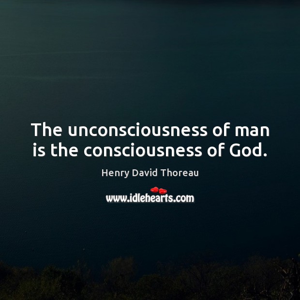The unconsciousness of man is the consciousness of God. Image