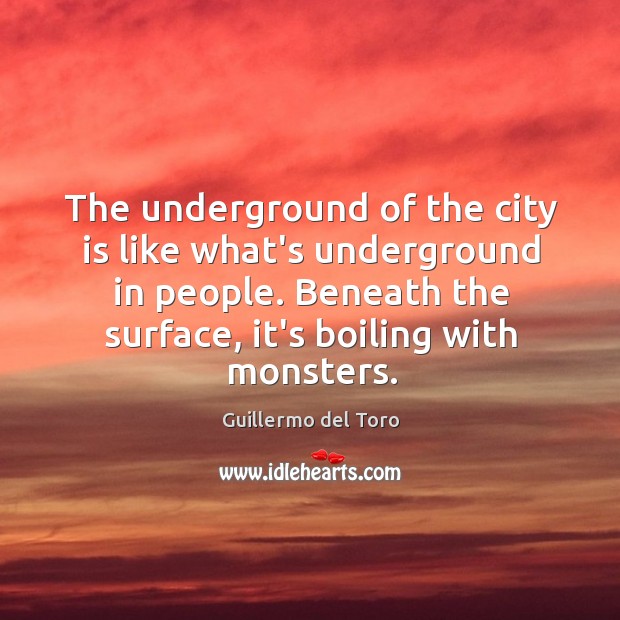The underground of the city is like what’s underground in people. Beneath Image