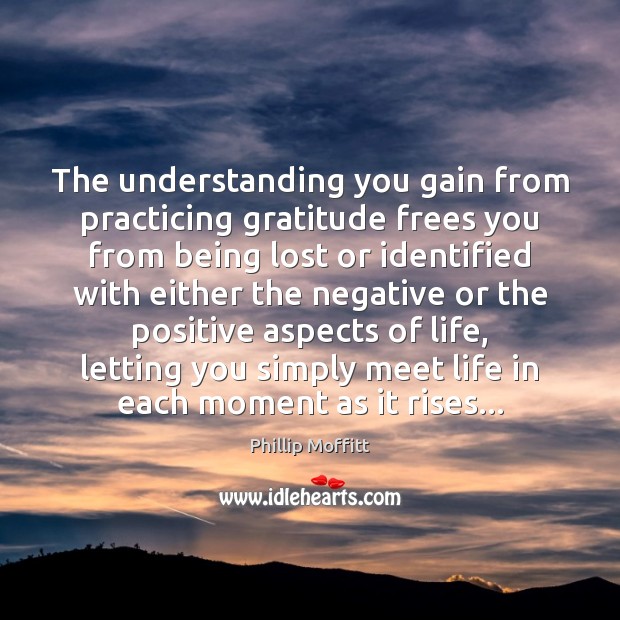 The understanding you gain from practicing gratitude frees you from being lost 