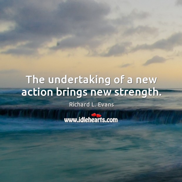 The undertaking of a new action brings new strength. Image