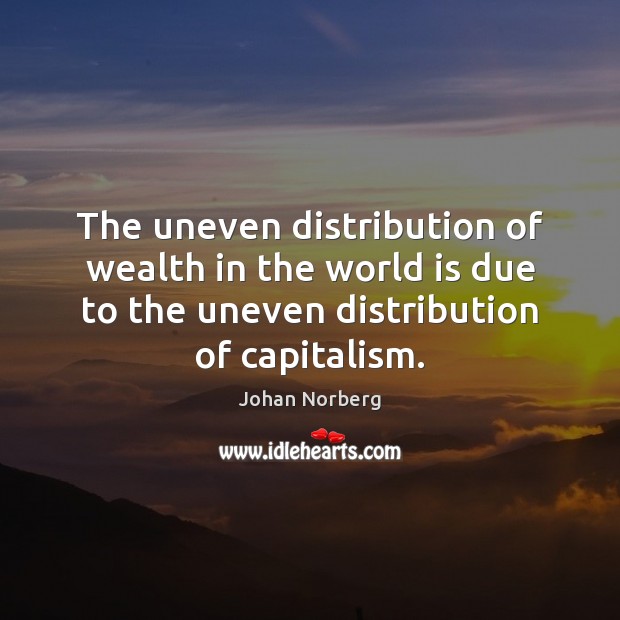 The uneven distribution of wealth in the world is due to the Image