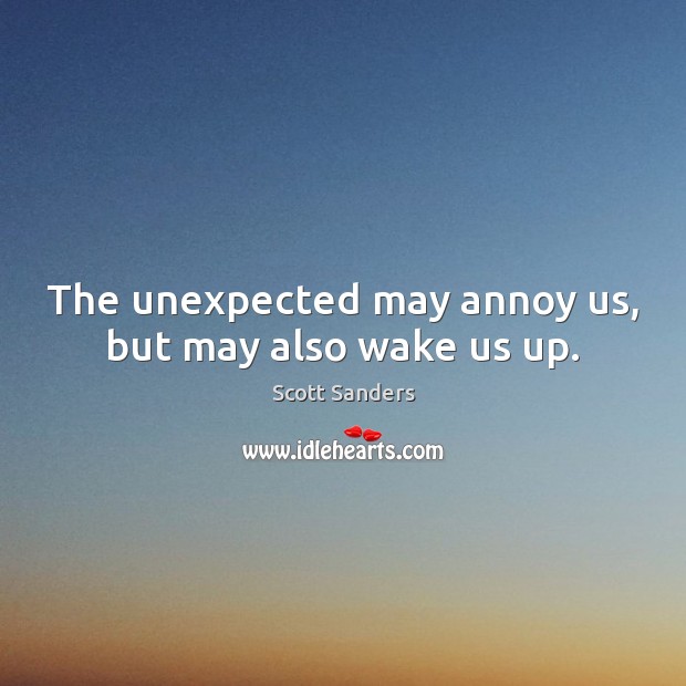 The unexpected may annoy us, but may also wake us up. Image