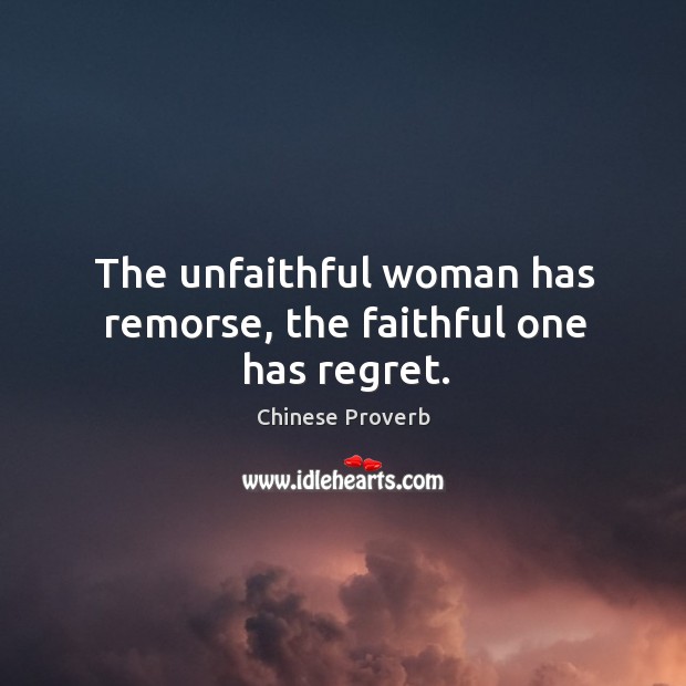 The unfaithful woman has remorse, the faithful one has regret. Chinese Proverbs Image