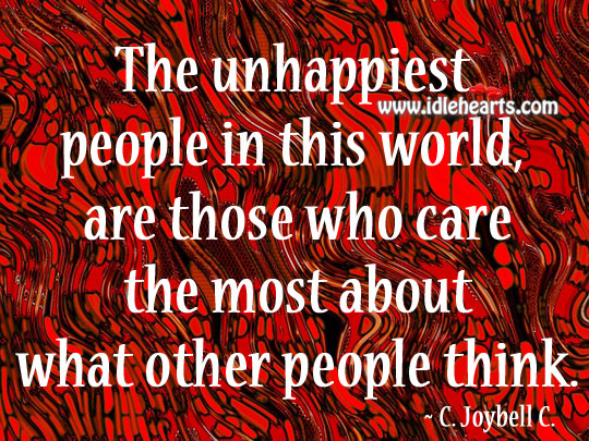 The unhappiest people in this world C. JoyBell C Picture Quote
