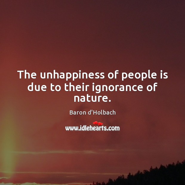 The unhappiness of people is due to their ignorance of nature. Image