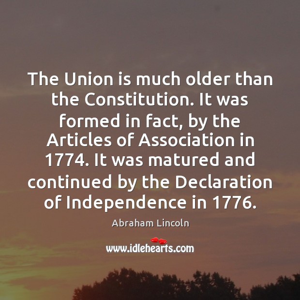 The Union is much older than the Constitution. It was formed in Union Quotes Image