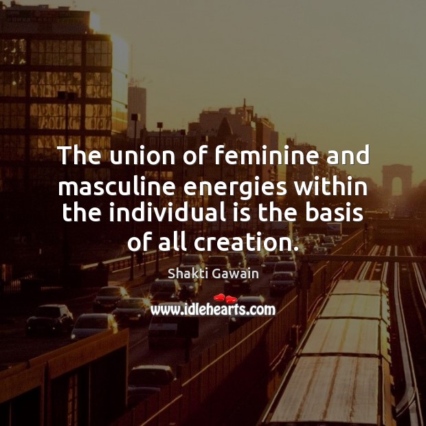 The union of feminine and masculine energies within the individual is the Shakti Gawain Picture Quote