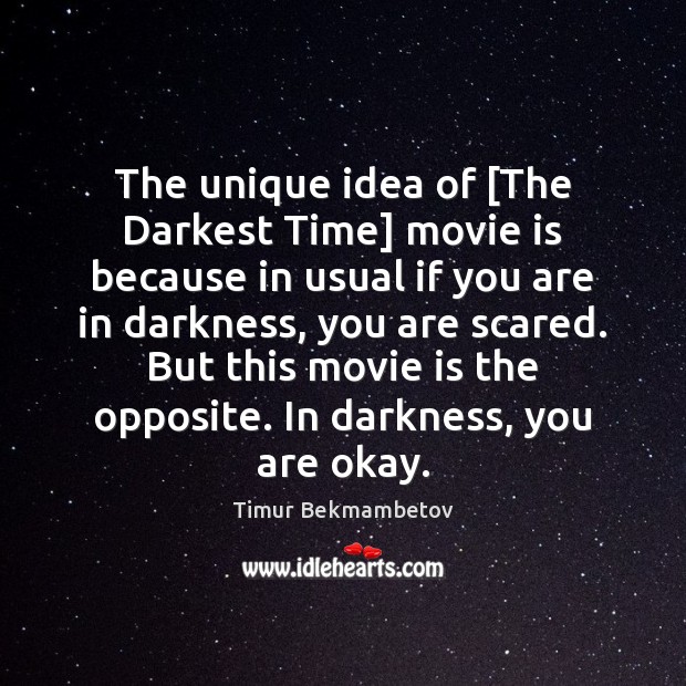 The unique idea of [The Darkest Time] movie is because in usual Timur Bekmambetov Picture Quote
