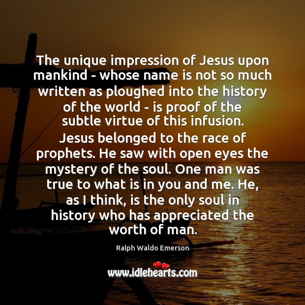 The unique impression of Jesus upon mankind – whose name is not Ralph Waldo Emerson Picture Quote
