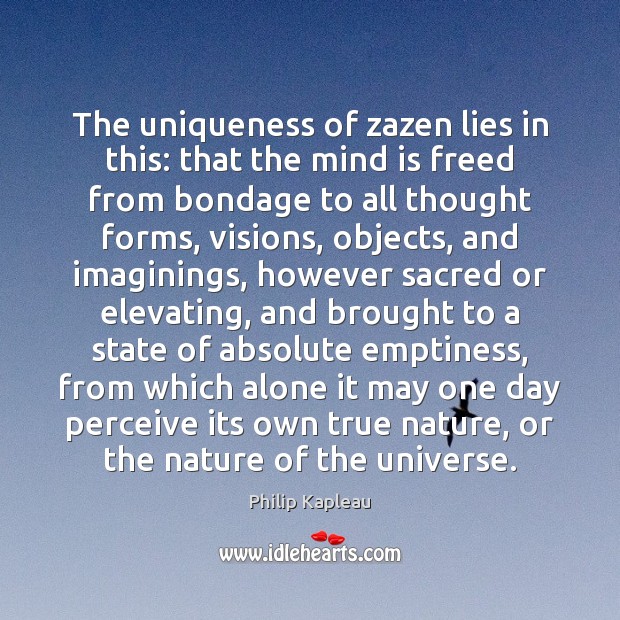 The uniqueness of zazen lies in this: that the mind is freed Philip Kapleau Picture Quote