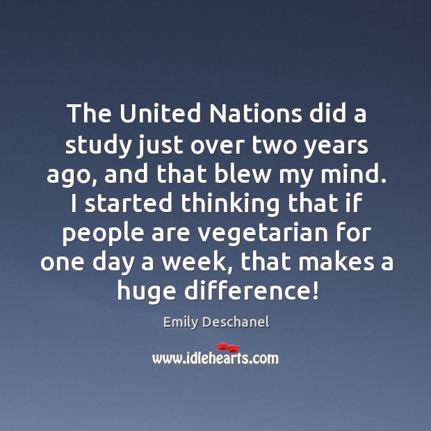 The united nations did a study just over two years ago, and that blew my mind. Emily Deschanel Picture Quote