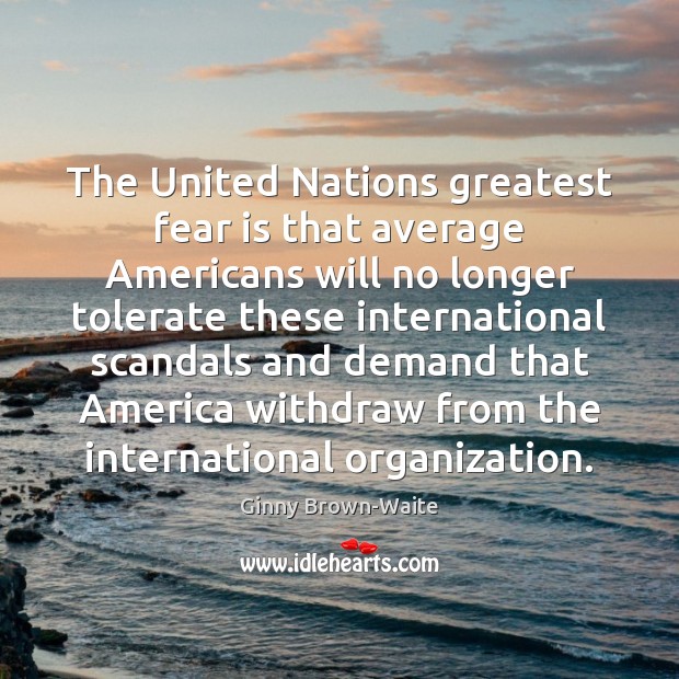 The United Nations greatest fear is that average Americans will no longer Image