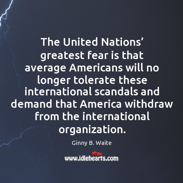 The united nations’ greatest fear is that average americans will no longer tolerate these Ginny B. Waite Picture Quote
